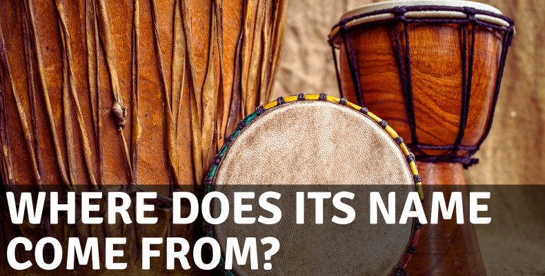 What is a djembe drum: Where does its name come from?