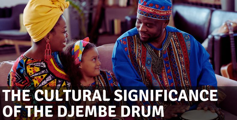 What is a djembe drum: The cultural significance of the Djembe drum.