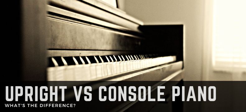 Upright vs Console Piano: What's the Difference?