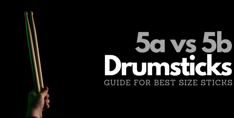 5a vs 5b Drumsticks: Guide for Best Size Sticks