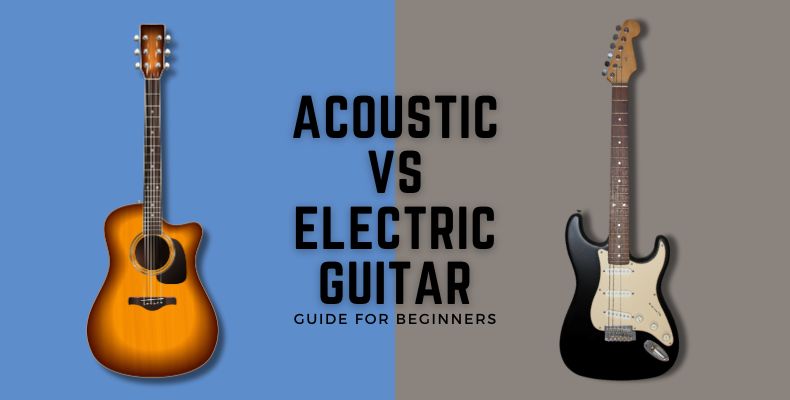 Acoustci vs electric guitar: Guide for beginners