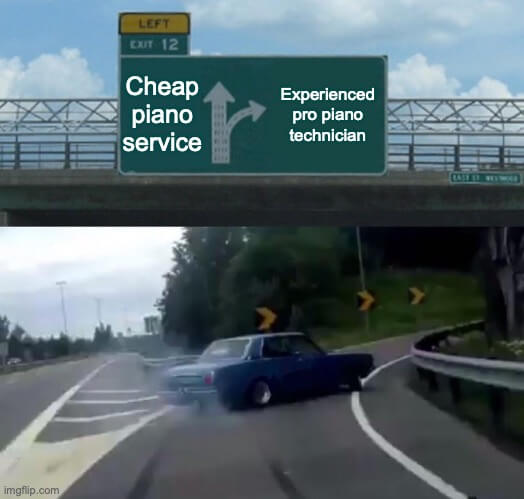 How Much Does Piano Tuning Cost? Meme about choosing between a cheap piano service and an experience pro piano technician.