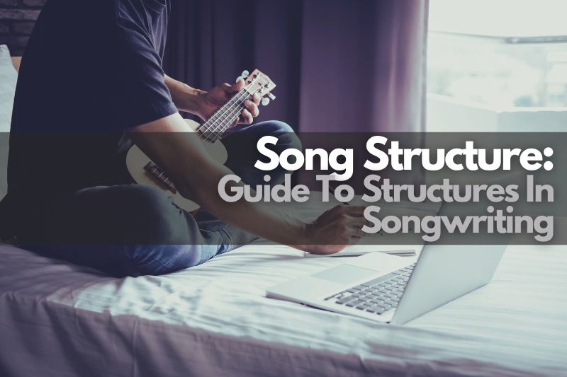 Song Structure: Guide To Structures In Songwriting
