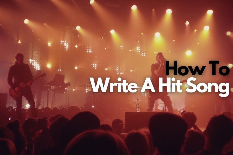 How To Write A Hit Song: Tips For Pro Songwriting
